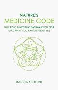 Nature's Medicine Code: Why Food & Medicine Can Make You Sick (And What You Can Do About It!)