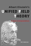 Albert Einstein's Unified Field Theory: A New Interpretation (U.S. English / Full Color)
