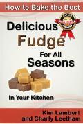 How to Bake the Best Delicious Fudge For All Seasons - In Your Kitchen
