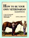 How To Be Your Own Veterinarian Sometimes
