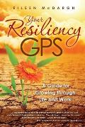 Your Resiliency GPS: A Guide for Growing through Life and Work