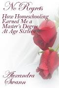 No Regrets: How Homeschooling Earned me a Master's Degree at age 16