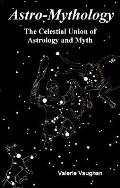 Astro Mythology The Celestial Union Of Astrology & Myth