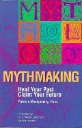 Mythmaking Heal Your Past Claim Your Future