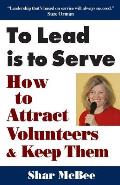 To Lead Is To Serve How To Attract Volunteers