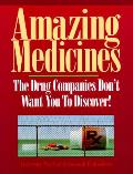 Amazing Medicines the Drug Companies Dont Want You to Discover