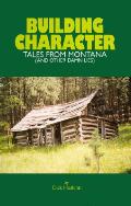 Building Character Tales From Montana