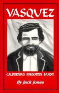 Vasquez Californias Forgotten Bandit