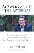 Answers about the Afterlife A Private Investigators 15 Year Research Unlocks the Mysteries of Life After Death