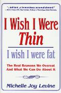 I Wish I Were Thin I Wish I Were Fat