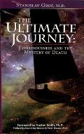 The Ultimate Journey (2nd Edition): Consciousness and the Mystery of Death
