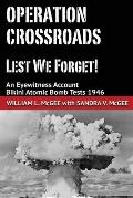 Operation Crossroads - Lest We Forget!: An Eyewitness Account, Bikini Atomic Bomb Tests 1946