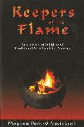 Keepers of the Flame: Interviews with Elders of Traditional Witchcraft in America
