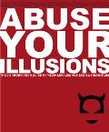 Abuse Your Illusions The Disinformation Guide to Media Mirages & Establishment Lies