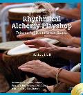 Rhythmical Alchemy Playshop - Volume #1: Drum Circle Games [With DVD]