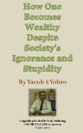 How One Becomes Wealthy Despite Society's Ignorance and Stupidity