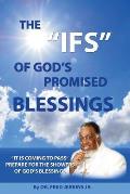 The IFS of God's Promised Blessings: Obey What God Says After He Says He Shall Bless You IF!