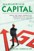 Garnering Capital: Make the Right Decisions. Penetrate the Market. Achieve Profitability.