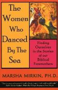 Women Who Danced by the Sea Finding Ourselves in the Stories of Our Biblical Foremothers