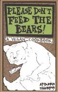 Please Dont Feed The Bears A Vegan Cookbook