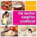 Mother Daughter Cookbook Recipes to Nourish Relationships
