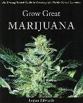 Grow Great Marijuana An Uncomplicated Guide to Growing the Worlds Finest Cannabis