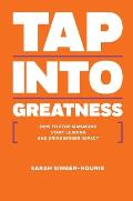 Tap Into Greatness: How to Stop Managing Start Leading and Drive Bigger Impact