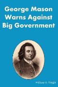 George Mason Warns Against Big Government: During the Virginia Ratification Convention