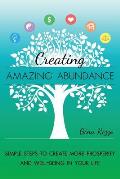 Creating Amazing Abundance: Simple Steps to Create More Prosperity and Well-Being in Your Life