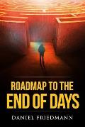 Roadmap to the End of Days: Demystifying Biblical Eschatology To Explain The Past, The Secret To The Apocalypse And The End Of The World