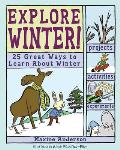 Explore Winter!: 25 Great Ways to Learn about Winter