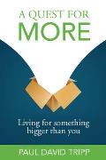 A Quest for More: Living for Something Bigger Than You