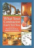 What Your Contractor Cant Tell You The Essential Guide to Building & Renovating