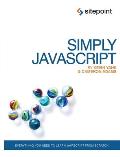 Simply JavaScript: Everything You Need to Learn JavaScript from Scratch