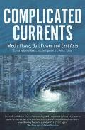 Complicated Currents - Media Flows, Soft Power and East Asia