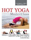 Hot Yoga MasterClass: Discover a Beautiful Hot Yoga Practice, Precision Techniques for Beginners to Advanced