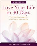 Love Your Life in 30 Days The Essential Companion to the Free Online Video Course