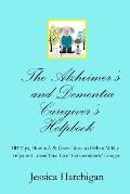 The Alzheimer's and Dementia Caregiver's Helpbook: 101 Tips, How-To's & Great Ideas to Help a Mildly Impaired Loved One Live 'independently' Longer
