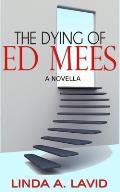 The Dying of Ed Mees: A Novella