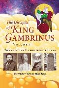 The Disciples of King Gambrinus, Volume I: Twenty-five Unfortunate Lives