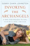 Invoking the Archangels: A Nine-Step Process to Heal Your Body, Mind, and Soul