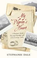 My Pilgrim's Heart: A Woman's Journey through Marriage and Other Foreign Lands