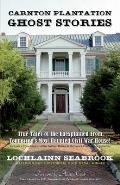 Carnton Plantation Ghost Stories: True Tales of the Unexplained from Tennessee's Most Haunted Civil War House!