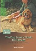 The Dog Lover's Guide to Massage: What Your Dog Wants You to Know