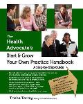 The Health Advocate's Start and Grow Your Own Practice Handbook: A Step by Step Guide