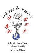Wolverine the Trickster: Labrador Innu Tales Collected and Retold by Lawrence Millman
