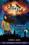 The Secret Half: A Supernatural Coming of Age Story - The LightBridge Series Book 1