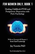 For Women Only, Book 1: Childbirth PTSD and Postpartum Depression with Parts Psychology