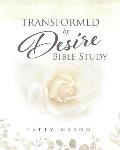 Transformed by Desire Bible Study: A Journey of Awakening to Life and Love