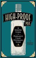 High-Proof PDX: A Spirited Guide to Portland's Craft Distilling Scene